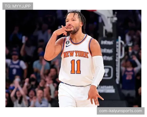 布伦森崛起引关注：尼克斯得分榜背后潜力与未来发展